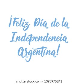 Feliz dia de la independencia Argentina. text in spanish: Happy Independence Day Argentina. Lettering. Vector illustration. Design concept independence day celebration, card