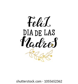 Feliz Dia De La Madre, spanish translation of the calligraphic inscription Happy Mother's Day. lettering illustration for greeting card, festive poster etc.