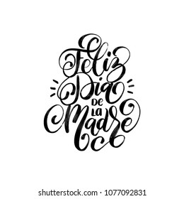 Feliz Dia De La Madre, hand lettering. Translation from Spanish Happy Mother's Day. Vector calligraphy on white background. Used for greeting card, poster design. 