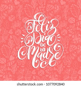 Feliz Dia De La Madre, hand lettering. Translation from Spanish Happy Mother's Day. Vector calligraphy on decorative leaves background. Used for greeting card, poster design. 