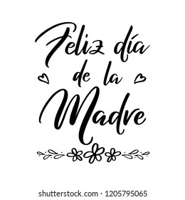 Feliz Dia de la Madre -Happy Mother's Day in spanish language. Vector illustration isolated on white background.  Hand drawn festivity lettering typography poster. Text card invitation, template. 