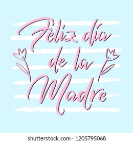 Feliz Dia de la Madre -Happy Mother's Day in spanish language. Hand drawn festivity lettering typography poster with tulips on textured strips. Text card invitation, template, poster, postcard. vector