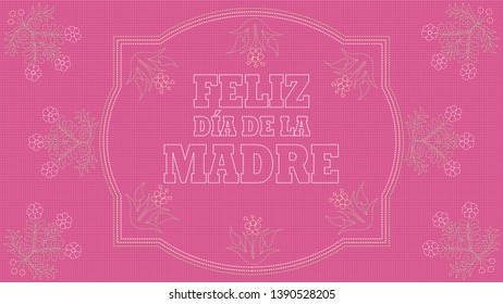 Feliz Dia de la Madre - Happy Mothers Day in Spanish language - Card.Embroidered message on a pink fabric inside a white border with drawings of flowers embroidered in green and white. Vector image