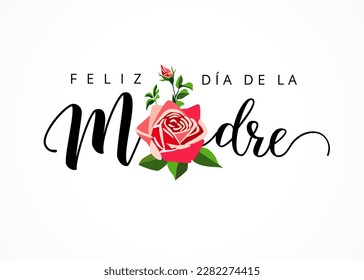 Feliz dia de la Madre lettering and rose, greeting card. Text in Spanish - Happy Mother's Day. Ink calligraphy for Mothers Day holiday. Vector illustration