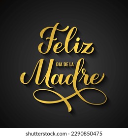 Feliz Dia de la Madre gold inscription on black background. Happy Mothers Day in Spanish. Vector template for typography poster, greeting card, banner, invitation, etc.