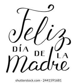 Feliz Dia de la Madre, Happy Mothers Day in Spanish handwritten typography, hand lettering. Hand drawn vector illustration, isolated text, quote. Mothers day design, card, banner element