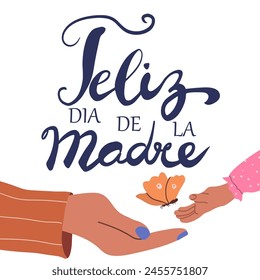 Feliz Dia de la Madre, Happy Mothers Day in Spanish handwritten typography, hand lettering. Hand drawn vector illustration, isolated text, quote. Parent and Child Hands, Hand Drawn Illustration