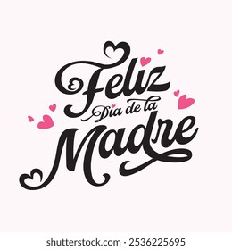 Feliz Dia De La Madre lettering style. Mother Day greeting card in Spanish. Hand drawn lettering illustration for greeting card, festive poster, flyer, background