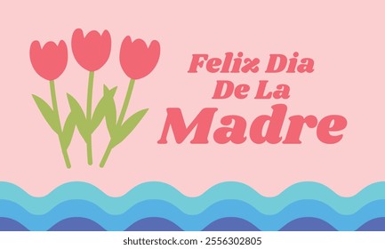 Feliz dia De La Madre Happy Mothers Day in Spanish