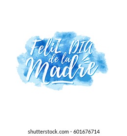 Feliz dia de la Madre, Happy Mother's day in spanish language, handwritten on blue background with watercolors, cloud shape, lettering for greeting card, festive poster, calligraphy quote