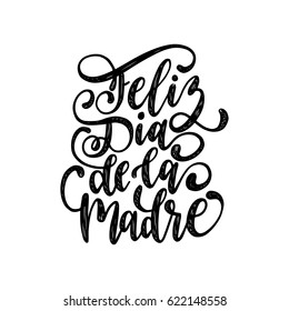 Feliz Dia De La Madre, spanish translation of the calligraphic inscription Happy Mother's Day. Hand lettering illustration on white background for greeting card, festive poster etc.