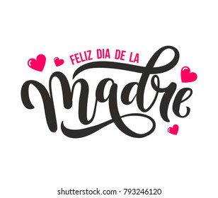 Feliz Dia De La Madre. Happy Mother Day greeting card in Spanish. Hand drawn lettering  illustration for greeting card, festive poster etc. Vector illustration