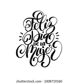 Feliz Dia De La Mujer translated from Spanish Happy International Women's day handwritten phrase in vector for greeting card, invitation, banner etc. Vintage calligraphy 8 March on white background.