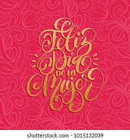 Feliz Dia De La Mujer translated from Spanish Happy International Women's day handwritten phrase in vector for greeting card, invitation, banner etc. Vintage calligraphy 8 March on pink background.