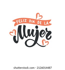 Feliz Dia De La Mujer handwritten text in Spanish (Happy Women's day) for greeting card, invitation, banner, poster. Modern brush calligraphy, hand lettering typography isolated on white background