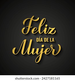 Feliz Dia de la Mujer - Happy Womens Day in Spanish. Gold inscription on black background. International Womans day typography poster. Vector template, banner, greeting card, flyer, etc.