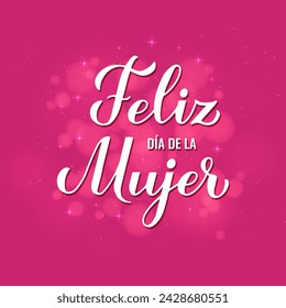 Feliz Dia de la Mujer - Happy Womens Day in Spanish. Calligraphy hand lettering on hot pink background with bokeh. International Womans day typography poster. Vector template for banner, card, etc