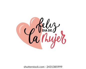 Feliz Dia De La Mujer handwritten text in Spanish (Happy Women's day) for greeting card, invitation, banner, poster. Modern brush calligraphy, hand lettering typography with heart