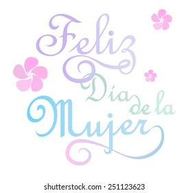 Feliz dia de la mujer is happy women's day in spanish.