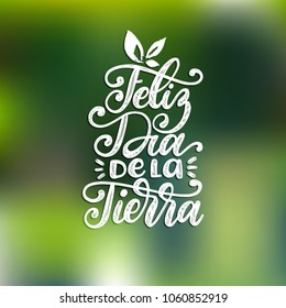 Feliz Dia De La Tierra translated from Spanish Happy Earth Day hand lettering. Vector illustration for greeting card, poster, etc.