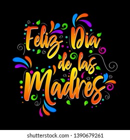 Feliz Dia de las Madres. Happy Mother Day! Vector lettering isolated illustration on black background