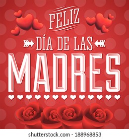 Feliz Dia de las Madres, Happy Mother's Day spanish text - Illustration vector card - roses and hearts