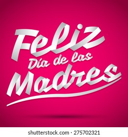 Feliz Dia de las Madres, Happy Mother's Day spanish text - lettering vector Illustration 