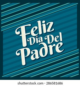 Feliz dia de padre - Happy fathers day spanish text, Vector card design