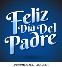 Feliz dia de padre - spanish text Happy fathers day, Vector lettering - icon emblem