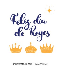 Feliz Dia de Reyes, Happy Day of kings, Calligraphic Lettering. Typographic Greetings Design. Calligraphy Lettering for Holiday Greeting. Hand Drawn Lettering Text Vector illustration.