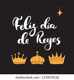 Feliz Dia de Reyes, Happy Day of kings, Calligraphic Lettering. Typographic Greetings Design. 