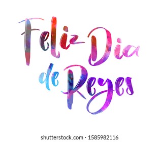 Feliz Dia de Reyes. Happy days of kings in Spanish . Holiday background with watercolor calligraphy text