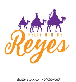 Feliz Dia De Reyes (Happy Day of Kings) featuring the three wise men riding camels. EPS 10 vector.