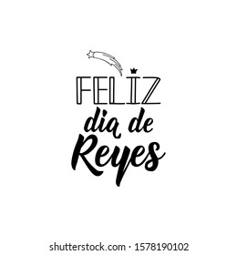 Feliz Dia de Reyes. Lettering. Translation from Spanish - Happy Kings Day. Modern vector brush calligraphy. Ink illustration. Element for Epiphany card.