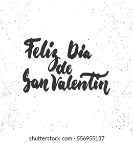 Feliz Dia de San Valentin, what means Happy Valentines Day -Spanish love lettering calligraphy phrase isolated on the background. Fun brush ink typography for photo overlays, print, poster design.