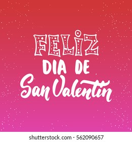 Feliz Dia de San Valentin, what means Happy Valentines Day -Spanish love lettering calligraphy phrase isolated on the background. Fun brush ink typography for photo overlays, print, poster design