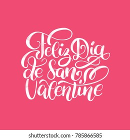 Feliz Dia De San Valentine translated from Spanish Happy Valentine's Day hand lettering on pink background. Festive typography for greeting card template or poster concept.