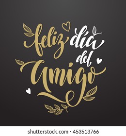 Feliz Dia del Amigo. Friendship Day lettering in Spanish for friends greeting card. Hand drawn vector calligraphy. Floral leaves and hearts pattern poster.