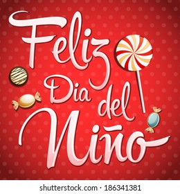 Feliz dia del nino - Happy children day text in spanish - vector lettering and candy elements