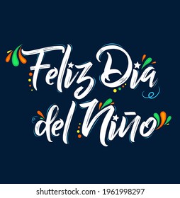 Feliz Dia del Nino, Happy Children Day spanish text, vector design.