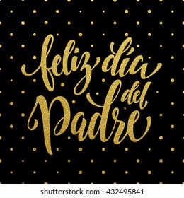 Feliz Dia del Padre Father's Day vector Spanish greeting card. Gold glitter polka dot. Hand drawn golden calligraphy lettering title.