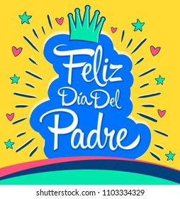 Feliz Dia del Padre, Happy Fathers day  spanish text, vector colorful lettering illustration.