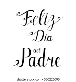 Feliz Dia del Padre - Happy Father's Day translated from Spanish. Hand drawn lettering spanish text. Greeting Card on Father Day. Modern Calligraphy for posters, banners, postcards etc