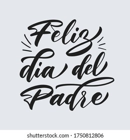 "Feliz Dia Del Padre" lettering phrase. Translation to English: "Happy Fathers Day". Hand drawn holiday typography. Eps10 vector.