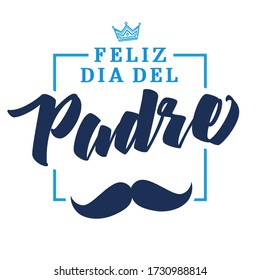 Feliz dia del padre spanish elegant lettering, translate: Happy fathers day. Father day vector illustration with text, crown and mustache. Congratulation card or sale banner