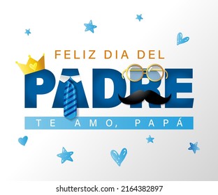 Feliz Dia del Padre, te amo Papa - spanish text Happy Fathers day, I love you Dad. Greeting card with crown, mustache, tie and glasses. Vector illustration for textile print, poster and gifts design