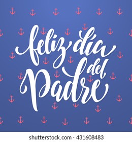 Feliz Dia del Padre vector greeting card. Spanish Father Day calligraphy lettering with anchor pattern. Nautical marine postcard design. Blue background wallpaper.