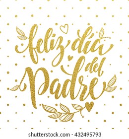 Feliz Dia del Padre vector greeting card text. Father Day gold glitter polka dot and heart pattern. Spanish hand drawn golden calligraphy flourish lettering. White background wallpaper.