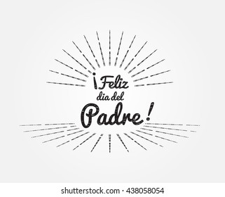 Feliz dia del Padre vector. Happy Fathers day in Spanish language. Calligraphic font and star burst vintage style text.