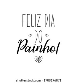 Feliz dia do painho. Brazilian lettering. Translation from Portuguese - Happy father day. Modern vector brush calligraphy. Ink illustration